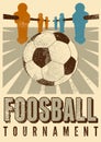 Foosball Table Soccer Tournament typographical vintage grunge style poster design. Retro vector illustration.